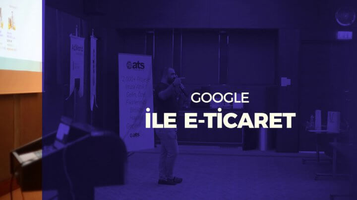 AdWorld ve ETicaretSoft İşbirliğinde #BursaDijitalleşiyor - Google ile E-Ticaret